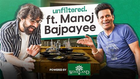 Unfiltered By Samdish Ft Manoj Bajpayee Powered By Woodland The