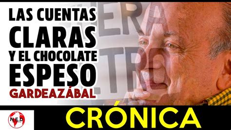 Las Cuentas Claras Y El Chocolate Espeso Cr Nica Gardeaz Bal Youtube