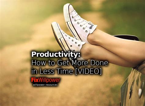 Productivity How To Get More Done In Less Time Video Fixwillpower