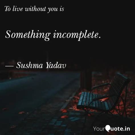 Something Incomplete Quotes Writings By Sushma Yadav Yourquote