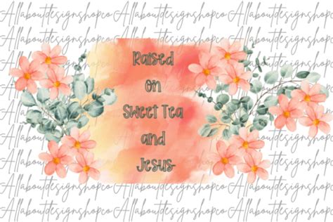 Raised On Sweet Tea And Jesus Graphic By Tsdozier Creative Fabrica