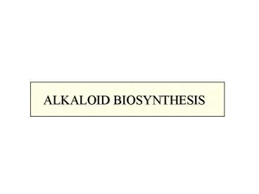 PPT – ALKALOID BIOSYNTHESIS PowerPoint presentation | free to view - id ...