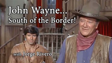 John Wayne South Of The Border Jorge Rivero Special Chronological