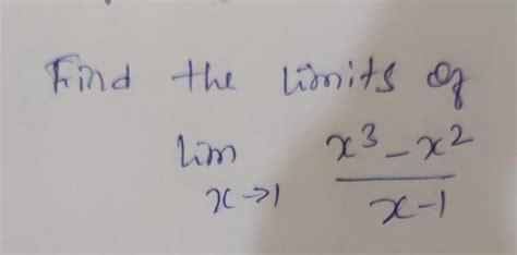 Solved Find The Limits Of Limx→1x−1x3−x2