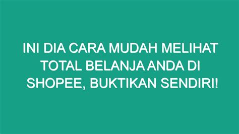 Ini Dia Cara Mudah Melihat Total Belanja Anda Di Shopee Buktikan