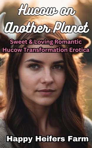 Hucow On Another Planet Sweet Loving Romantic Hucow Transformation