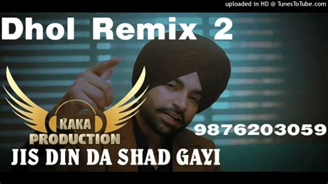 Jis Din Da Shad Gayi Dhol Remix Ver Jordan Sandhu Kaka Production