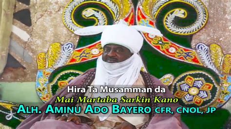 Hira Ta Musamman Da Mai Martaba Sarkin Kano Alh Aminu Ado Bayero Cfr