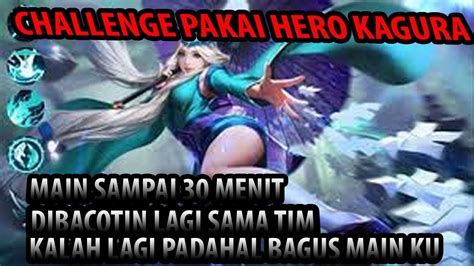 CHALLENGE PAKAI HERO KAGURA AUTO LOSE PADAHAL KILL BANYAK YouTube