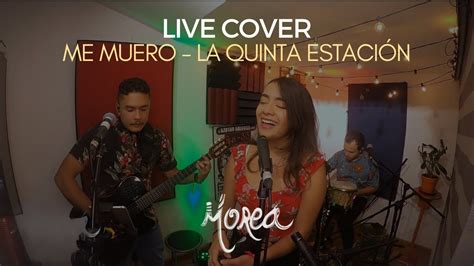 Me Muero La Quinta Estación Live Cover Morea YouTube