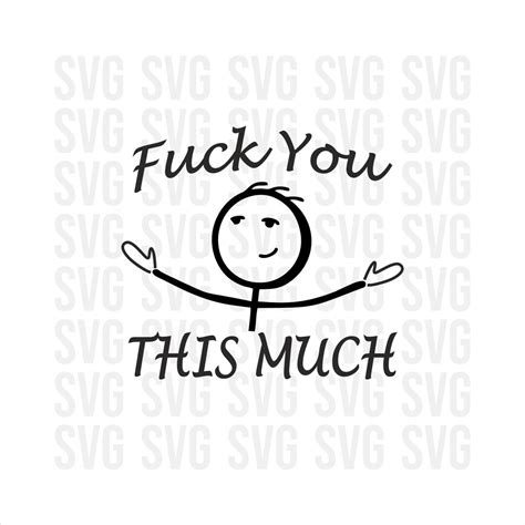 F U This Much Svg Funny Svg Stick Figure Svg Comical Svg Fuck You Svg Png Svg For Cricut