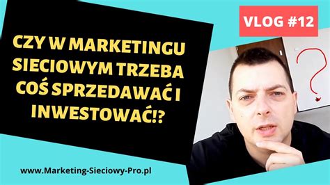 Vlog 12 Marketing Sieciowy czy w MLM i biznesie online trzeba coś