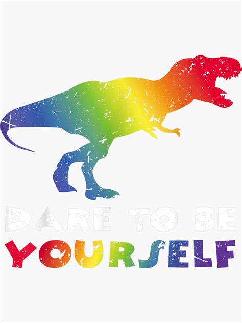 Dare To Be Yourself Lgbt Dinosaur Gay Pride Lesbian T Rex Sticker For