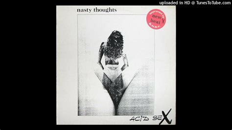 Nasty Thoughts Acid Sex Acid Version Youtube