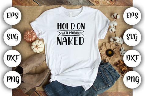 Hold On We Re Probably Naked Graphic By Nancy Badillo Creative Fabrica