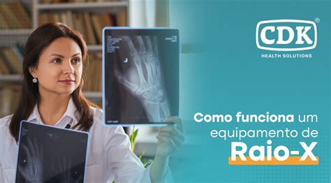 Como Funciona Um Equipamento De Raio X CDK Equipamentos De Raio X