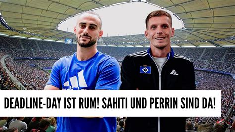 DER DEADLINE DAY IST RUM SAHITI UND PERRIN SIND DA Was Ist Alles