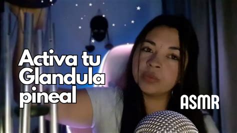 Asmr Activa Tu Glandula Pineal Con Asmr Asmrenespa Ol Asmr