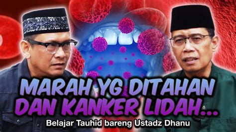 MARAH YG DITAHAN DAN KANKER LIDAH Belajar Tauhid Bareng Ust Dhanu