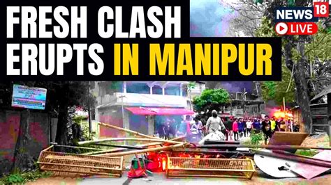 Manipur News Today Fresh Violence Erupts In Manipur Manipur Violence Manipur Case News18