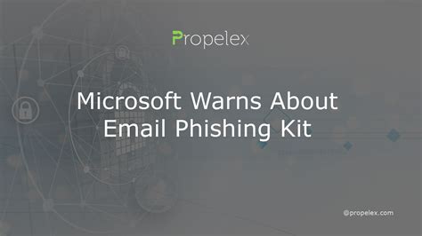 Microsoft Warns About Email Phishing Kit Propelex