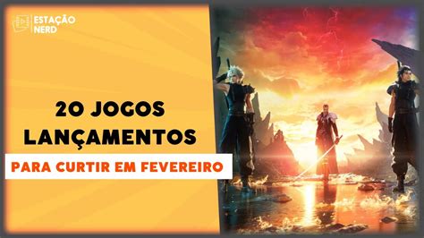 LanÇamentos De Fevereiro 20 Jogos Imperdíveis Que Chegam Para Pc E