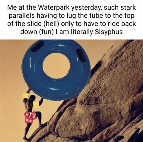 Sisyphus At A Waterpark Sisyphus Sisyphus Pushing A Boulder Know Your Meme