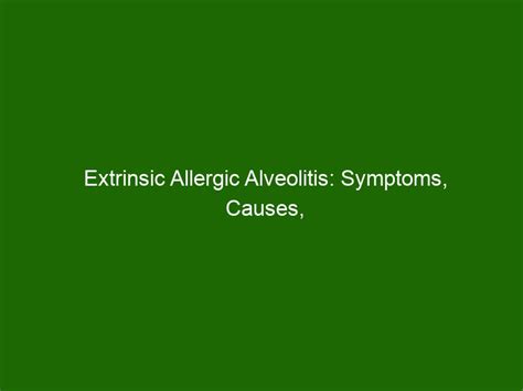 Extrinsic Allergic Alveolitis: Symptoms, Causes, and Treatments ...