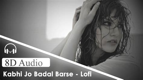 Kabhi Jo Badal Barse Lofi 8D AUDIO Lofi Flip Arijit Singh