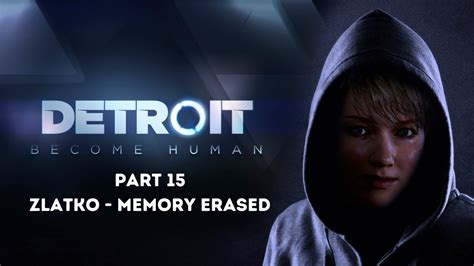 Detroit Become Human Gameplay Part Zlatko Memory Erased Youtube