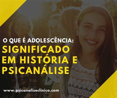 O Que é Adolescência Significado Em História E Psicanálise