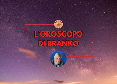 Oroscopo Di Branko Oggi Previsioni Del Giorno 15 Gennaio 2024