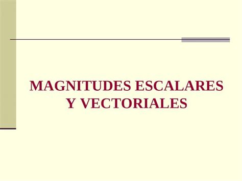 Ppt Magnitudes Escalares Y Vectoriales En F Sica Se Distinguen Dos