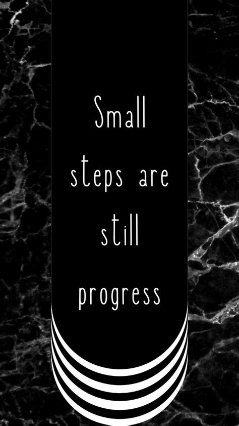 Small Steps Are Still Progress Small Steps Quote Positive Quote