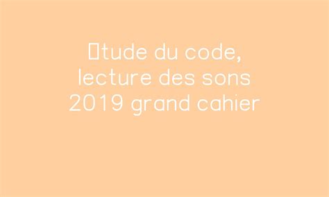 Étude Du Code Lecture Des Sons 2019 Grand Cahier Par Ipotâmetâme