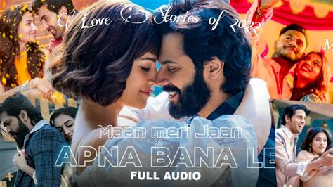 Love Stories Of Mashup Apna Bana Le X Maan Meri Jaan Arijit