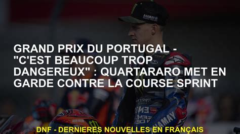 GRAND PRIX DU PORTUGAL C Est Beaucoup Trop Dangereux Quartararo