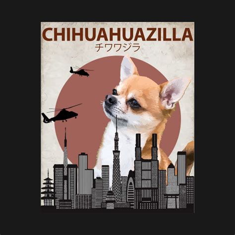 Chihuahuazilla - Chihuahua Dog Giant Monster - Chihuahuazilla - T-Shirt ...