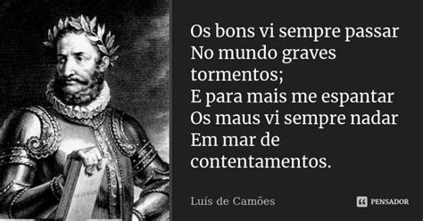 Os Bons Vi Sempre Passar No Mundo Graves Luís De Camões Pensador