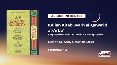 Kajian Kitab Syarh Al Qawa Id Al Arba 2 Ustadz Dr Andy Octavian