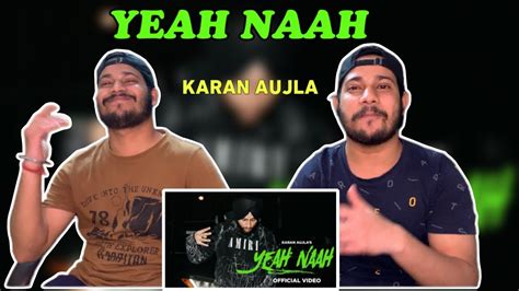 Reaction On Yeah Naah Full Video Karan Aujla I Ikky Latest Punjabi