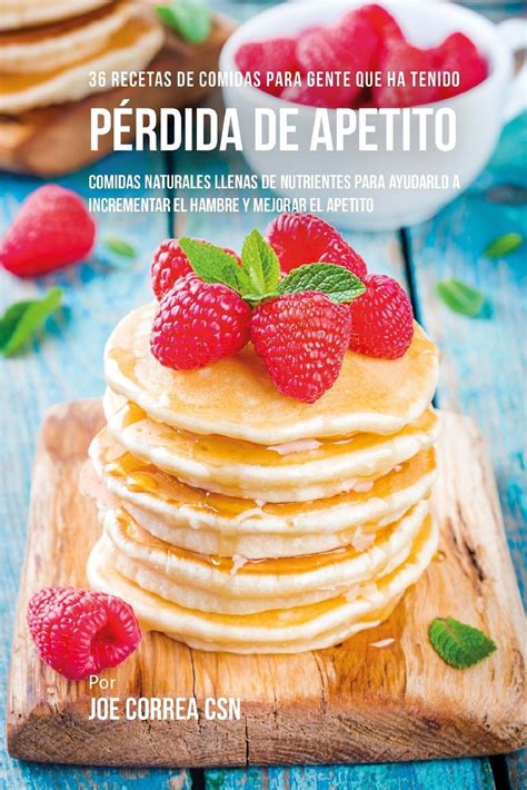 Buy 36 Recetas De Comidas Para Gente Que Ha Tenido Pérdida De Apetito