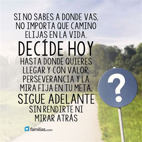 Si No Sabes Donde Vas No Importa Que Camino Sigas En La Vida Decide