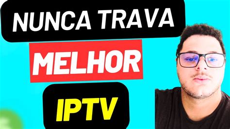 Mostrei O Melhor Iptv De Que N O Trava Youtube