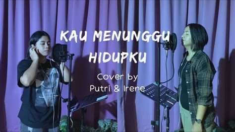 Kau Menunggu Hidupku Army Of God Worship Cover By Putri Irene