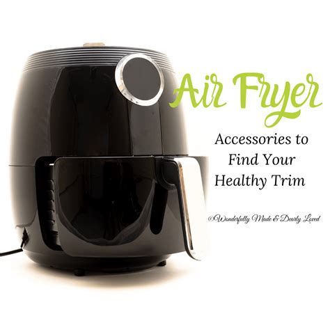 Air Fryer Accessories To Help You Find Your Healthy Trim