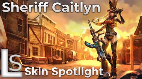 Sheriff Caitlyn Skin Spotlight High Noon League Of Legends