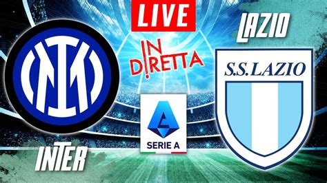 Inter Milan Vs Lazio Live Italian Serie A Football Match In Diretta