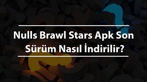 Nulls Brawl Stars Apk Son S R M Nas L Ndirilir Cozdu