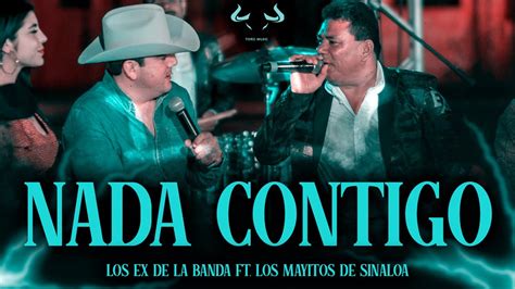 Los Ex De La Banda Ft Los Mayitos De Sinaloa Nada Contigo YouTube